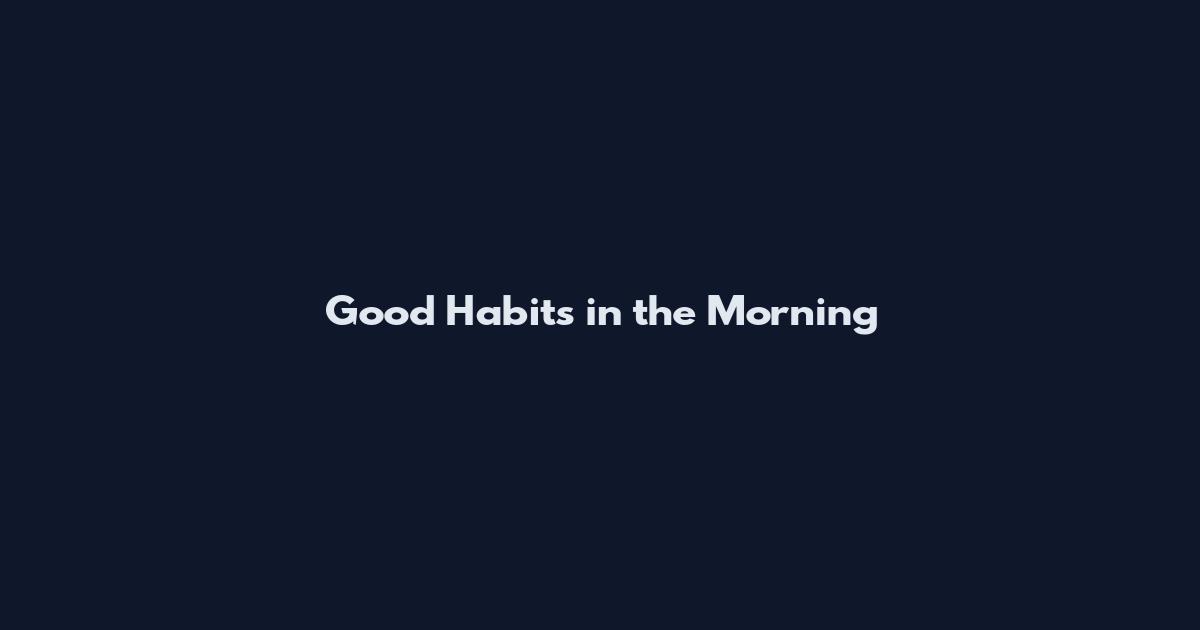 Good Habits in the Morning