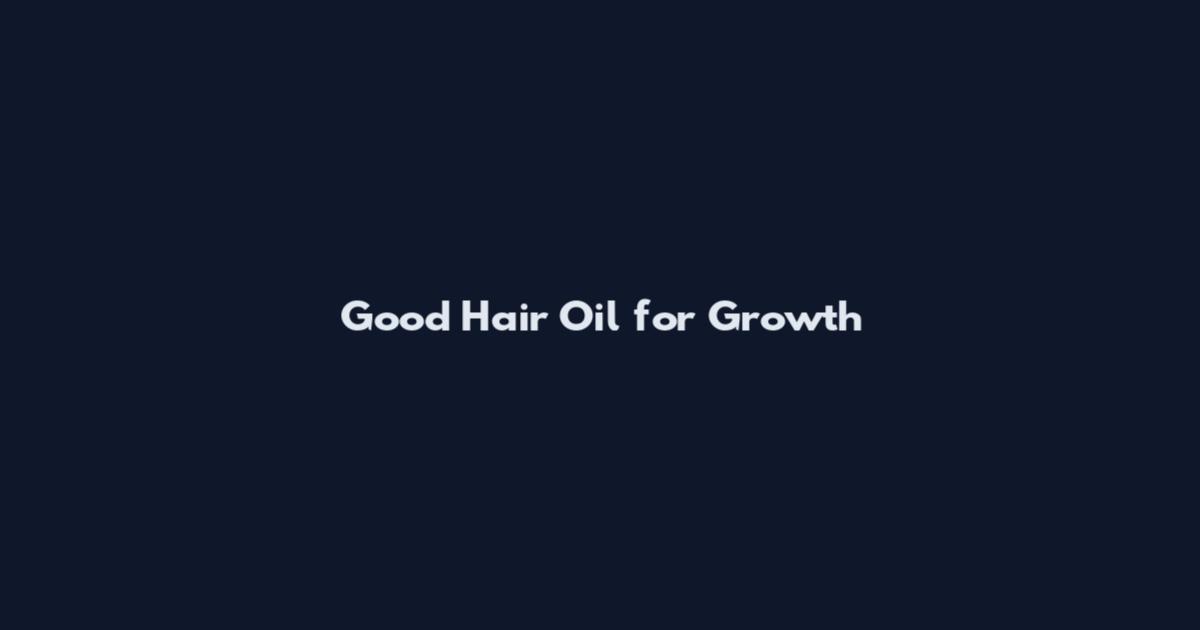 Good Hair Oil for Growth