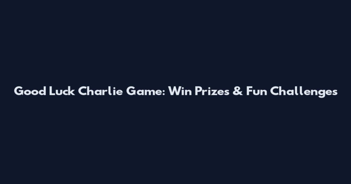 Good Luck Charlie Game: Win Prizes & Fun Challenges