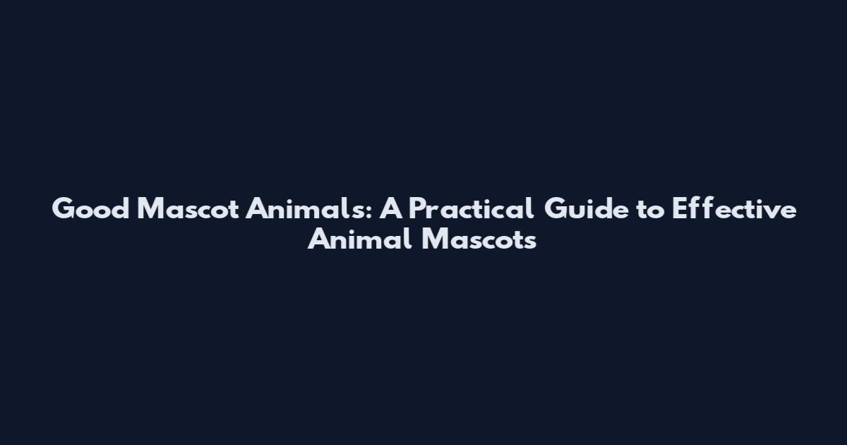 Good Mascot Animals: A Practical Guide to Effective Animal Mascots