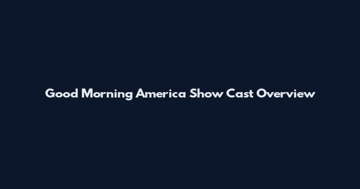 Good Morning America Show Cast Overview
