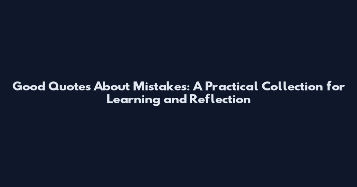 Good Quotes About Mistakes: A Practical Collection for Learning and Reflection