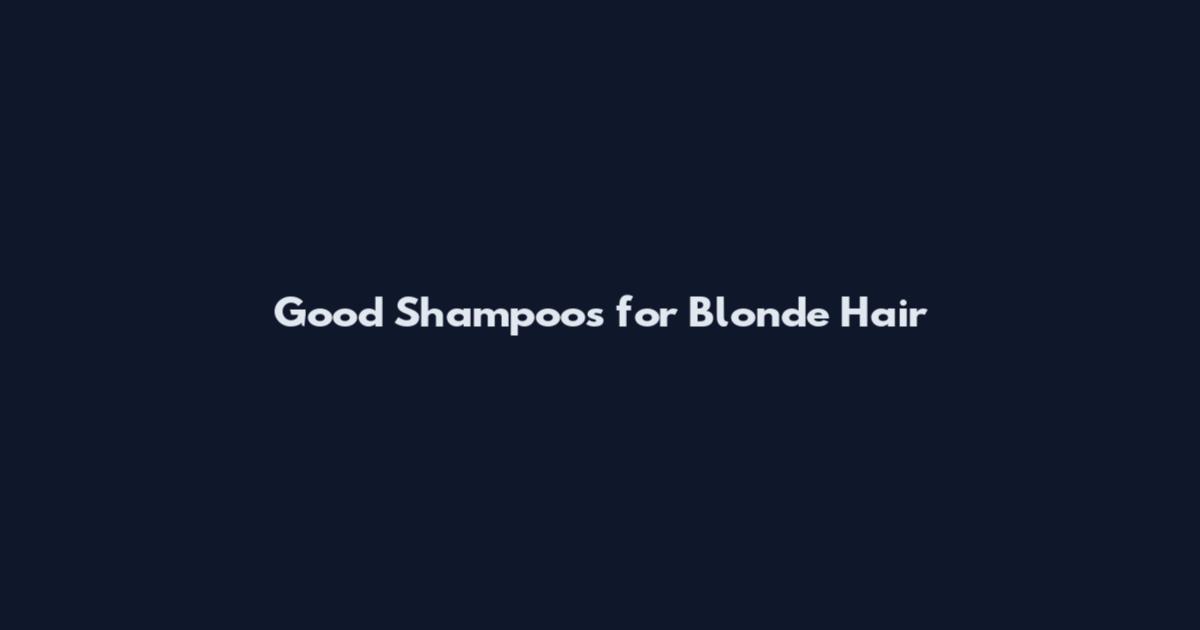 Good Shampoos for Blonde Hair