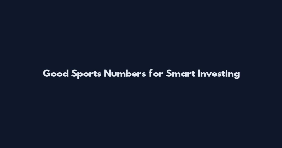 Good Sports Numbers for Smart Investing