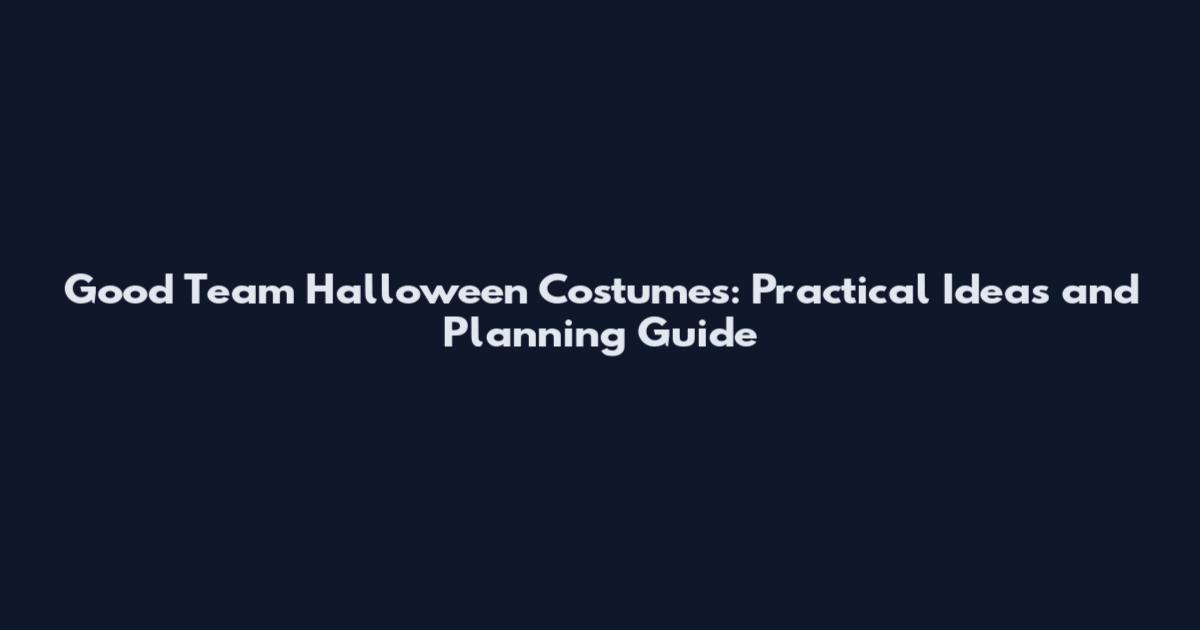 Good Team Halloween Costumes: Practical Ideas and Planning Guide