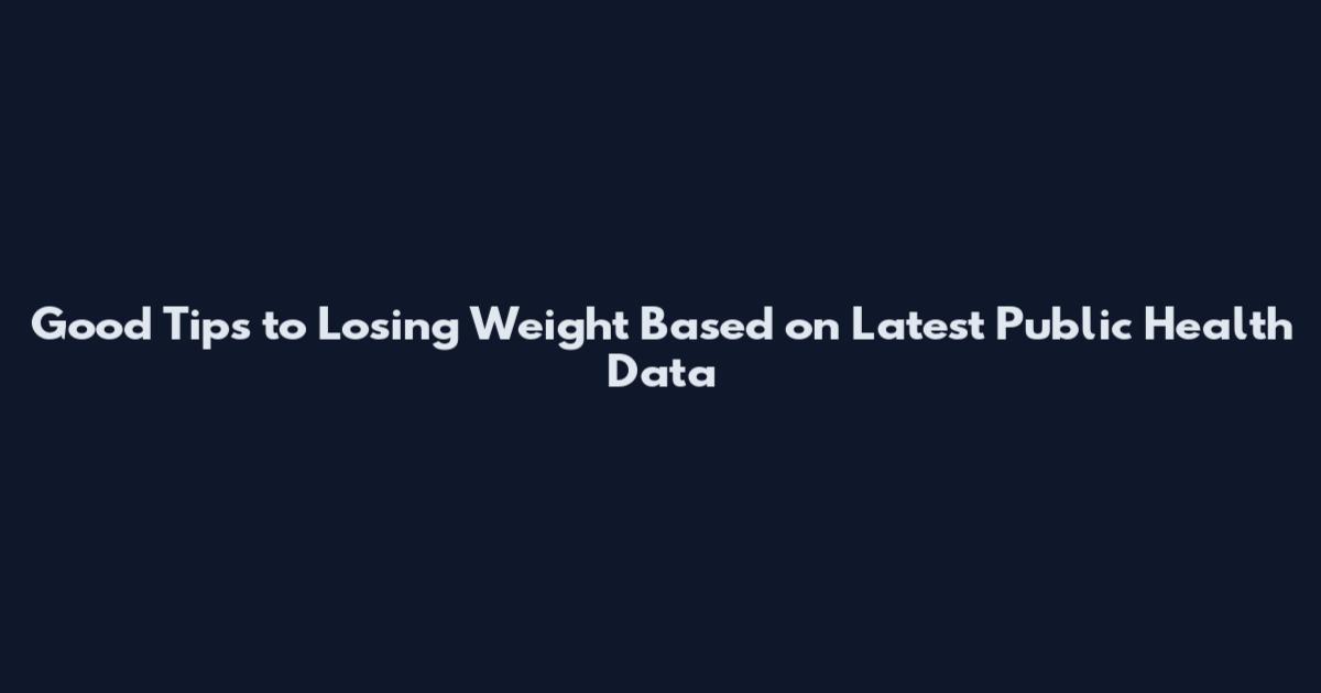 Good Tips to Losing Weight Based on Latest Public Health Data