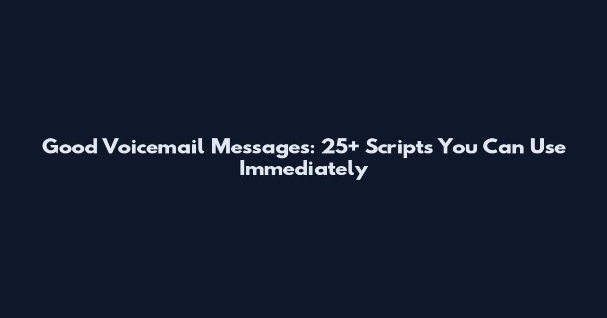 Good Voicemail Messages: 25+ Scripts You Can Use Immediately