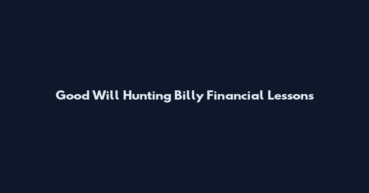 Good Will Hunting Billy Financial Lessons