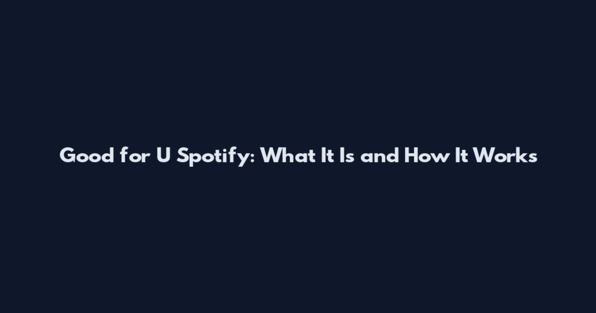 Good for U Spotify: What It Is and How It Works