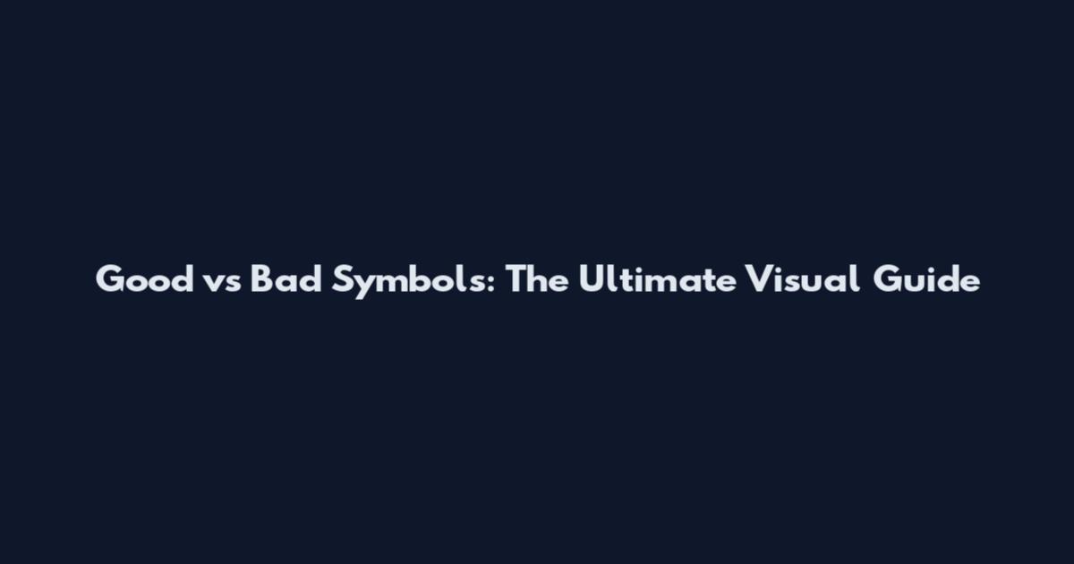 Good vs Bad Symbols: The Ultimate Visual Guide