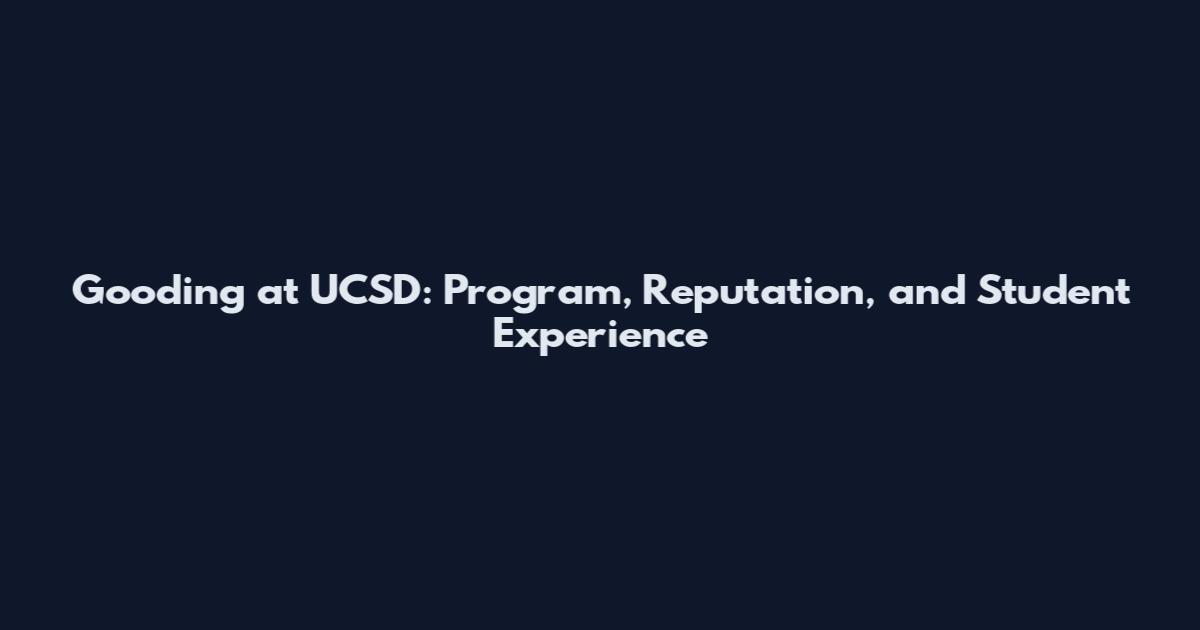 Gooding at UCSD: Program, Reputation, and Student Experience