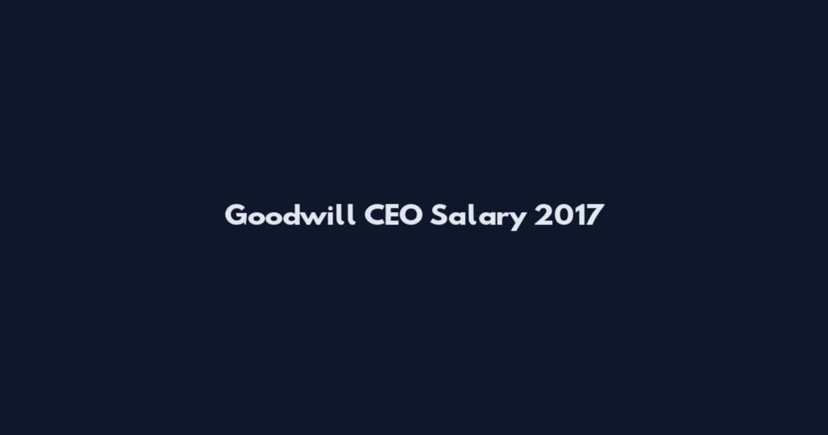 Goodwill CEO Salary 2017
