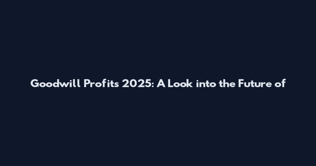 Goodwill Profits 2025: A Look into the Future of