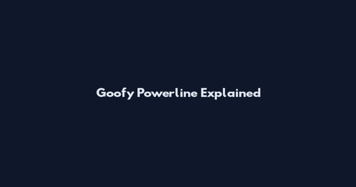 Goofy Powerline Explained