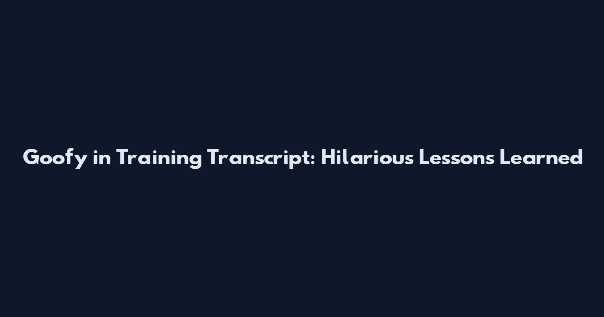 Goofy in Training Transcript: Hilarious Lessons Learned