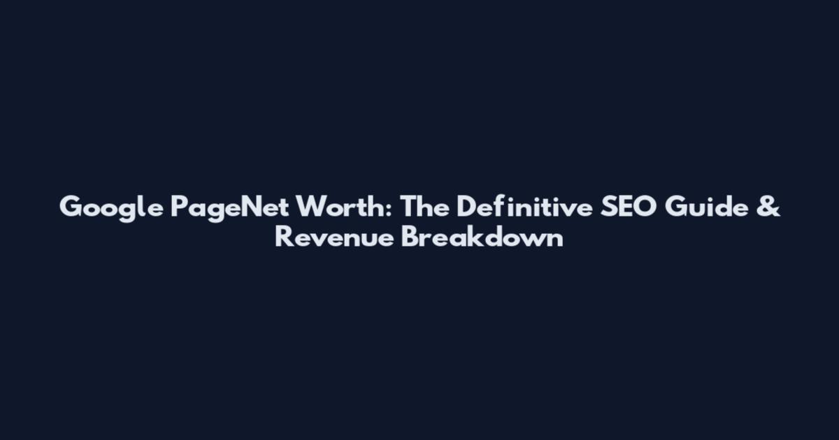 Google PageNet Worth: The Definitive SEO Guide & Revenue Breakdown
