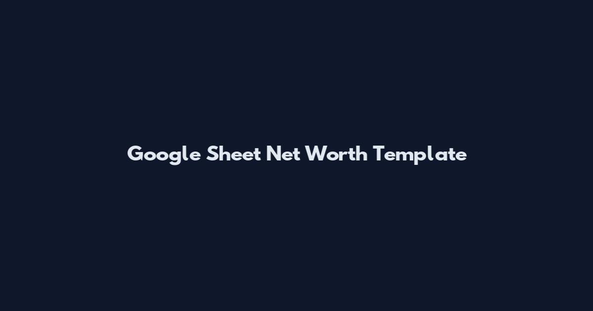 Google Sheet Net Worth Template