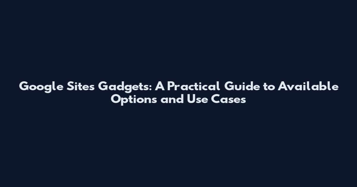 Google Sites Gadgets: A Practical Guide to Available Options and Use Cases