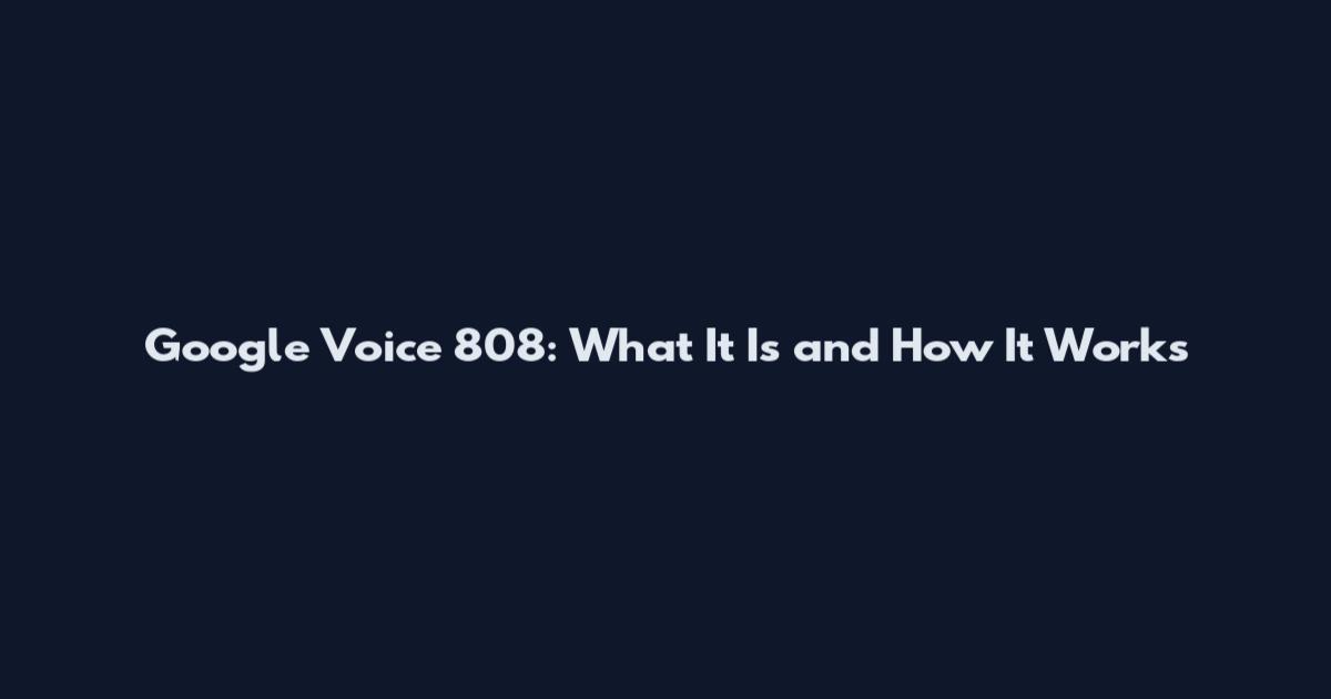 Google Voice 808: What It Is and How It Works