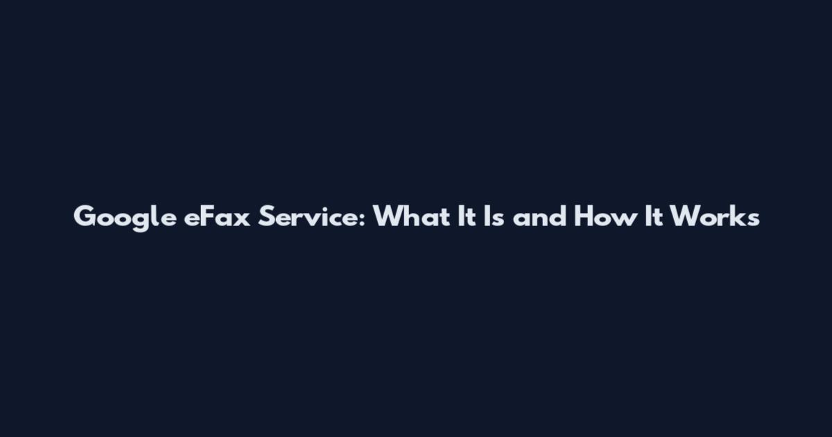 Google eFax Service: What It Is and How It Works