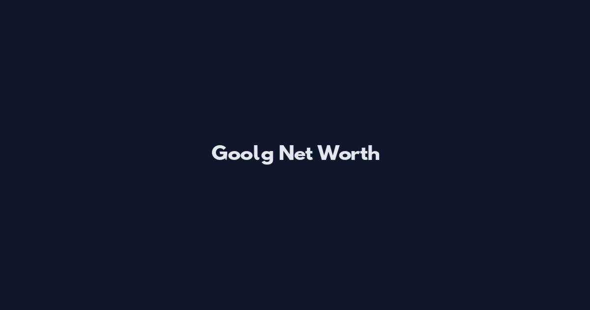 Goolg Net Worth