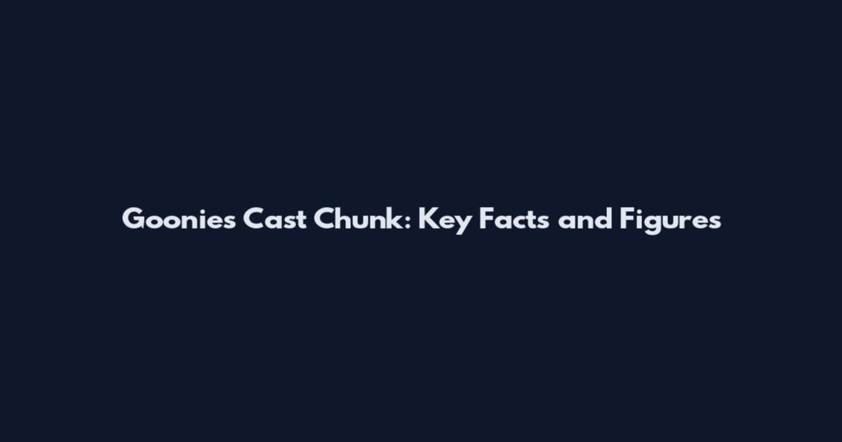 Goonies Cast Chunk: Key Facts and Figures