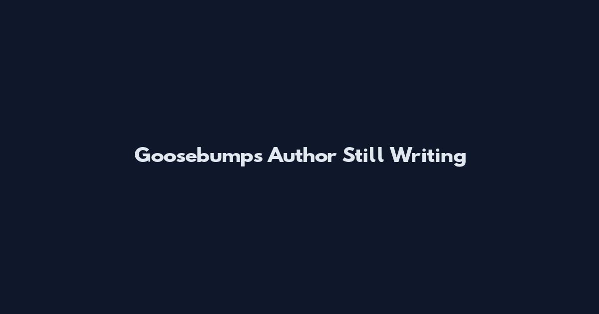 Goosebumps Author Still Writing