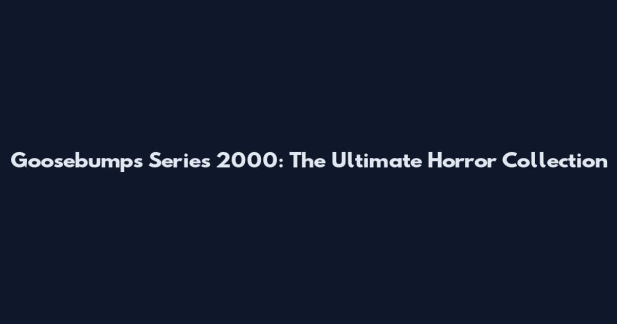 Goosebumps Series 2000: The Ultimate Horror Collection