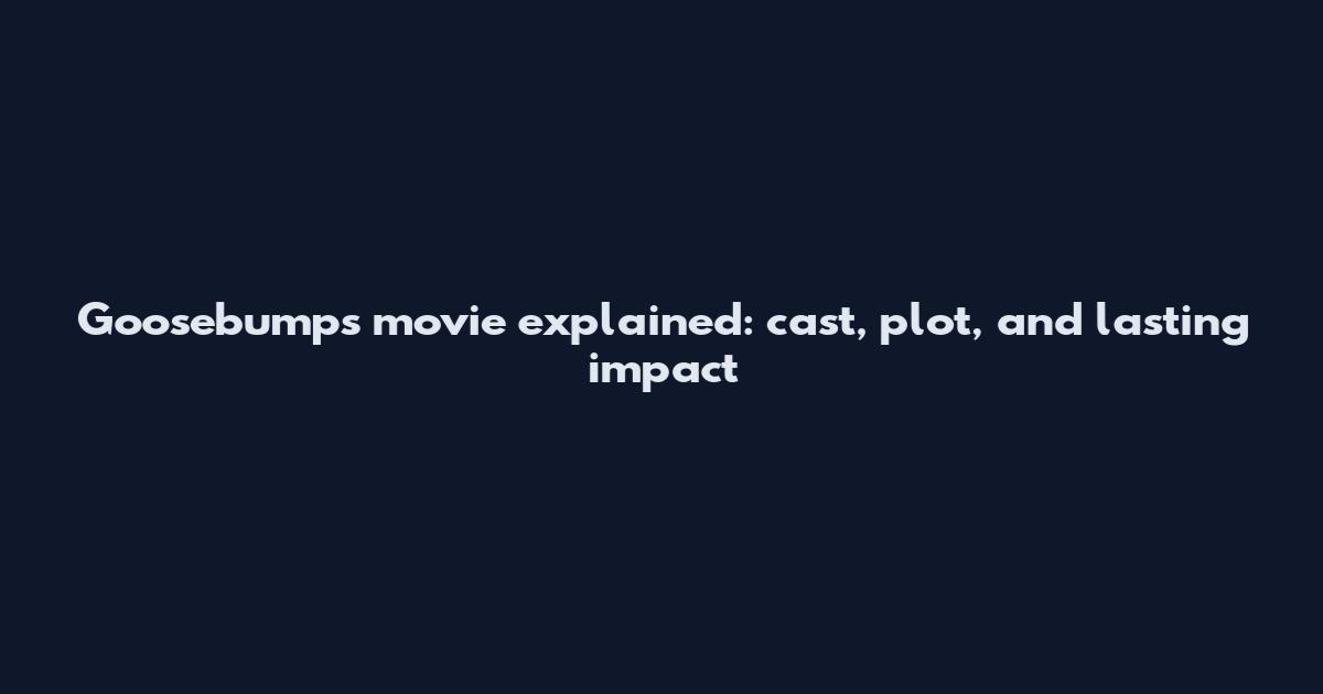 Goosebumps movie explained: cast, plot, and lasting impact