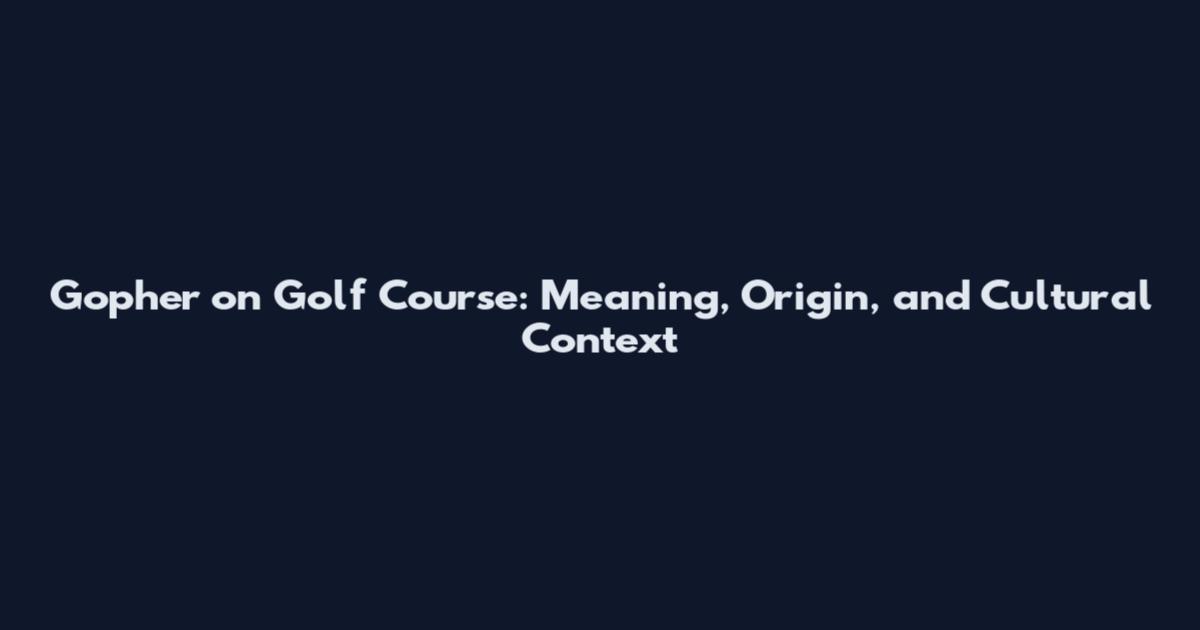 Gopher on Golf Course: Meaning, Origin, and Cultural Context