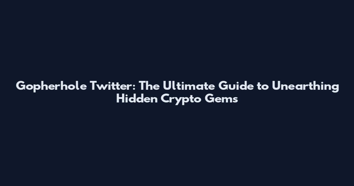 Gopherhole Twitter: The Ultimate Guide to Unearthing Hidden Crypto Gems