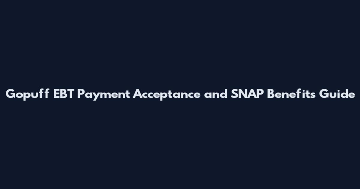Gopuff EBT Payment Acceptance and SNAP Benefits Guide