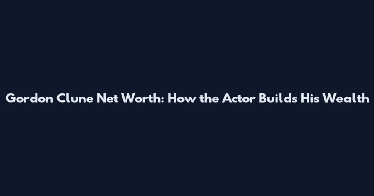 Gordon Clune Net Worth: How the Actor Builds His Wealth