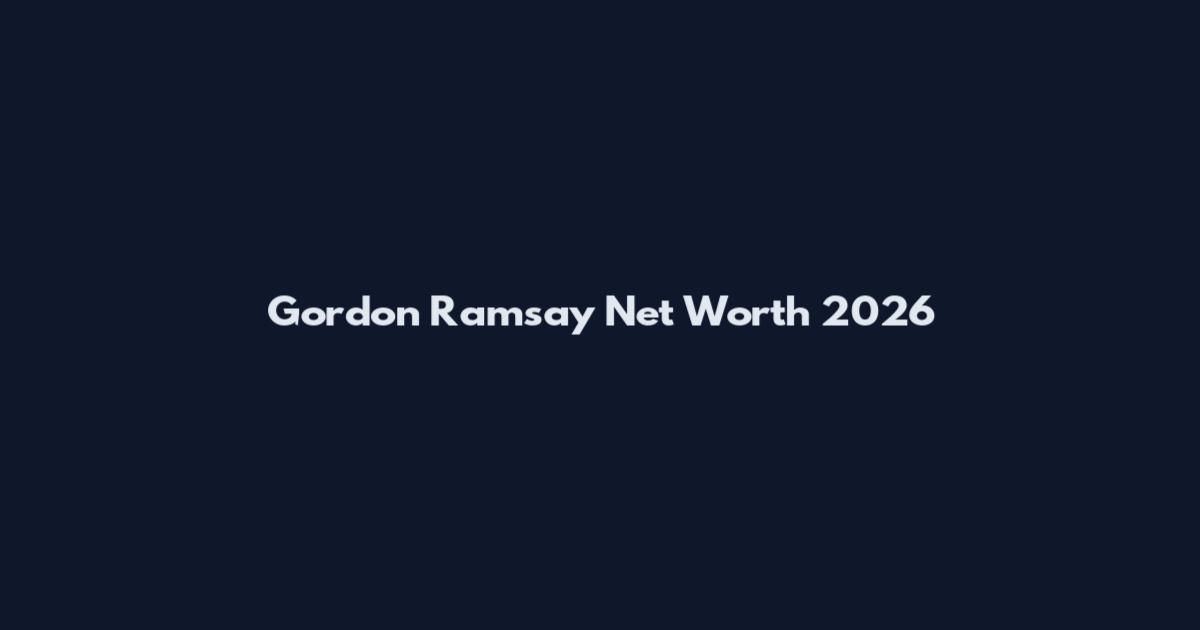Gordon Ramsay Net Worth 2026