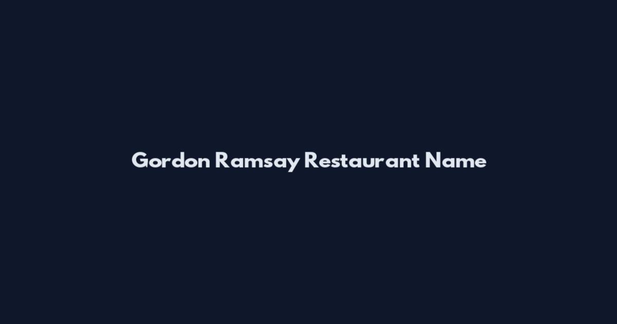 Gordon Ramsay Restaurant Name