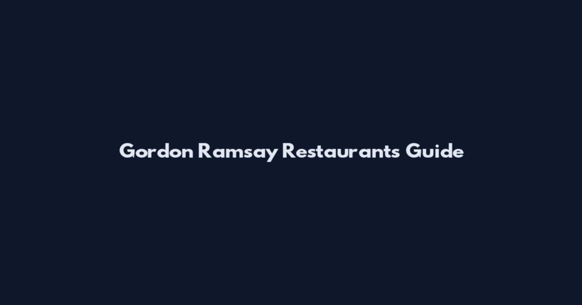 Gordon Ramsay Restaurants Guide
