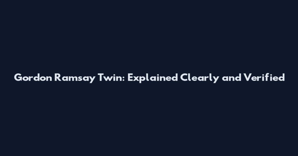 Gordon Ramsay Twin: Explained Clearly and Verified
