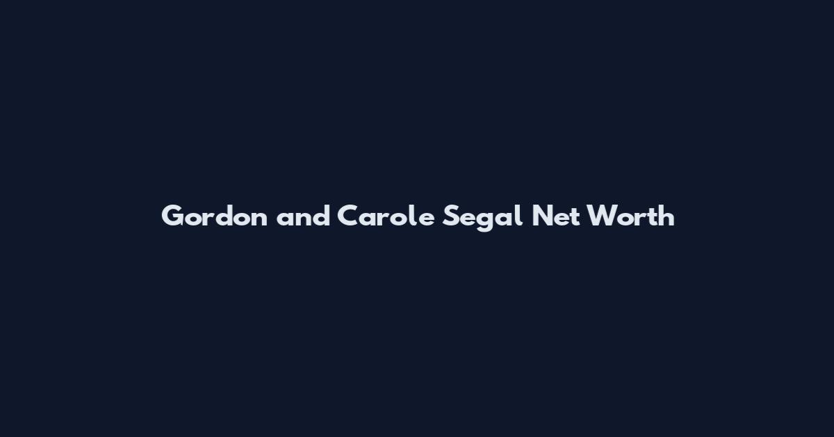 Gordon and Carole Segal Net Worth
