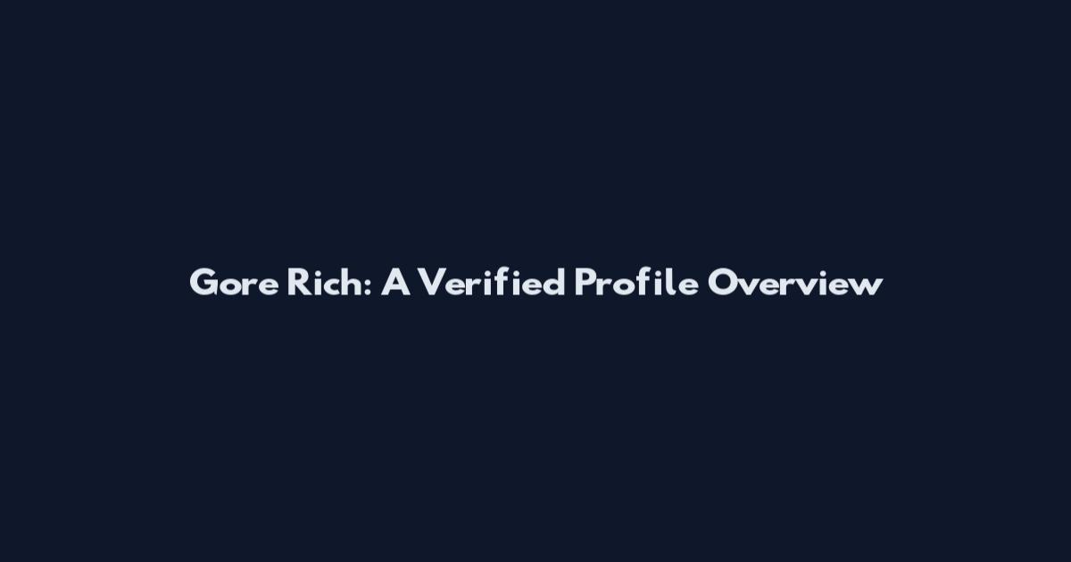 Gore Rich: A Verified Profile Overview