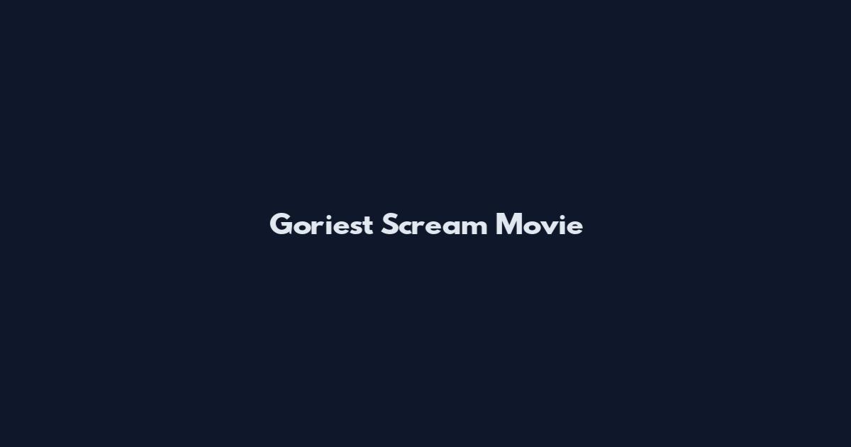 Goriest Scream Movie