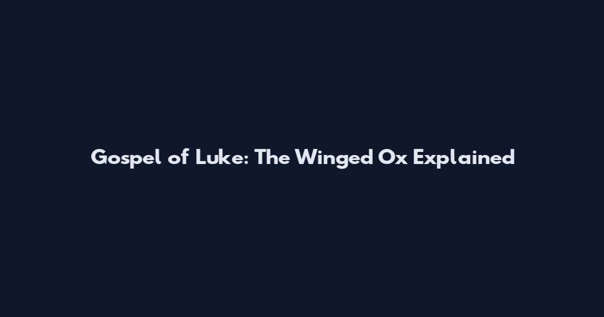 Gospel of Luke: The Winged Ox Explained