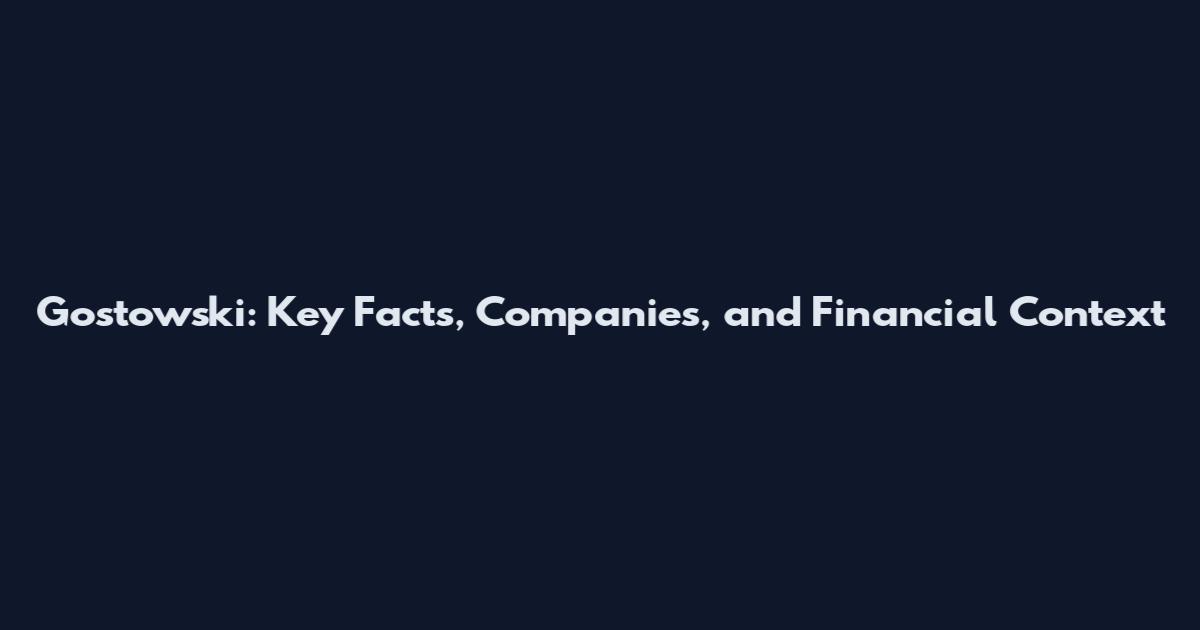 Gostowski: Key Facts, Companies, and Financial Context