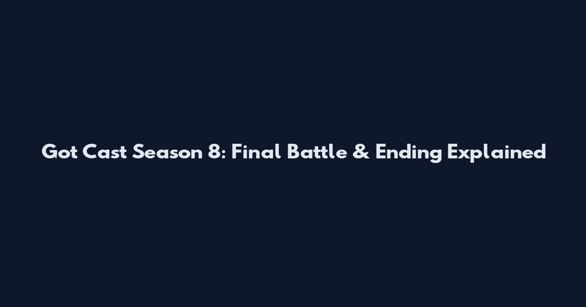 Got Cast Season 8: Final Battle & Ending Explained