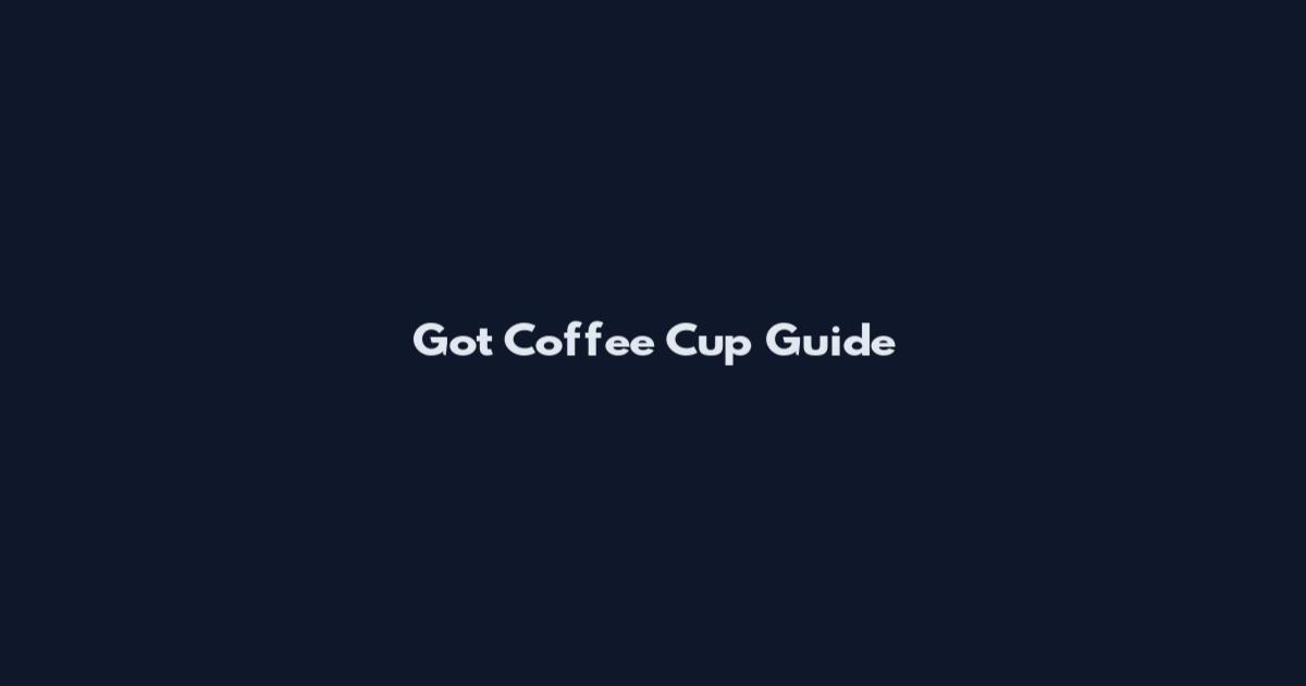 Got Coffee Cup Guide