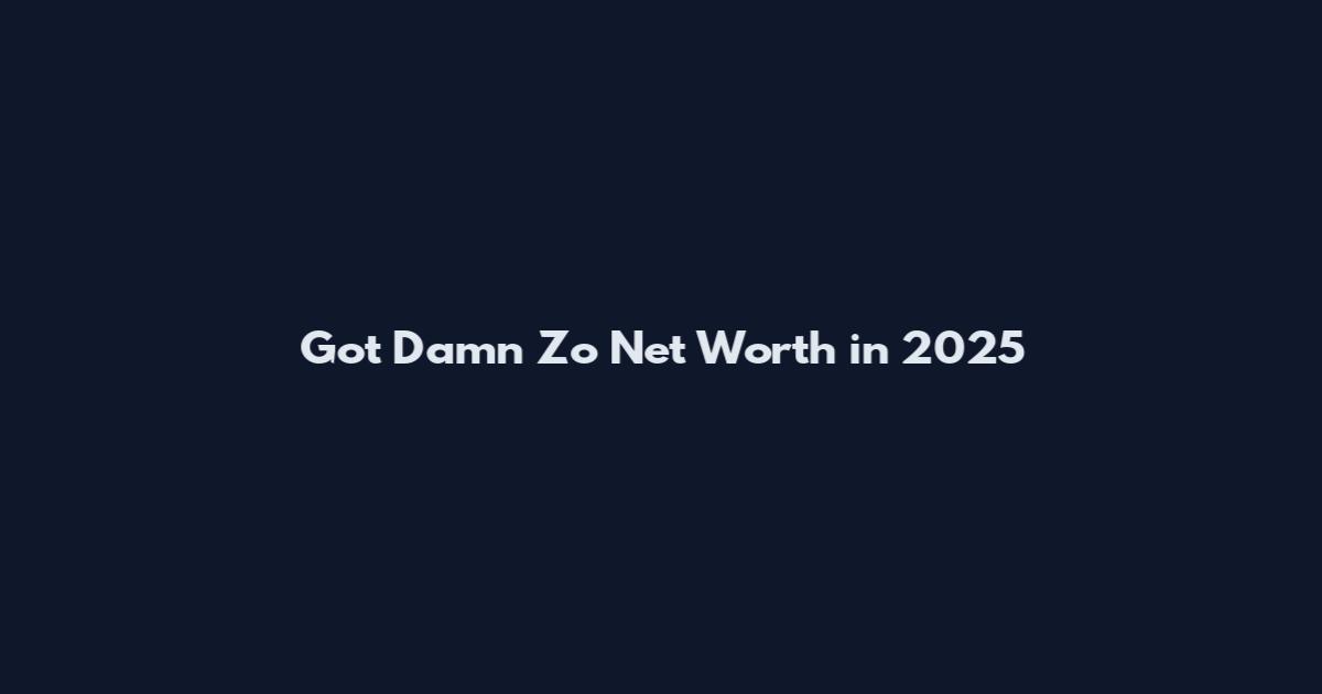 Got Damn Zo Net Worth in 2025