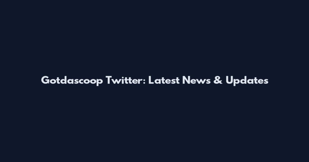 Gotdascoop Twitter: Latest News & Updates