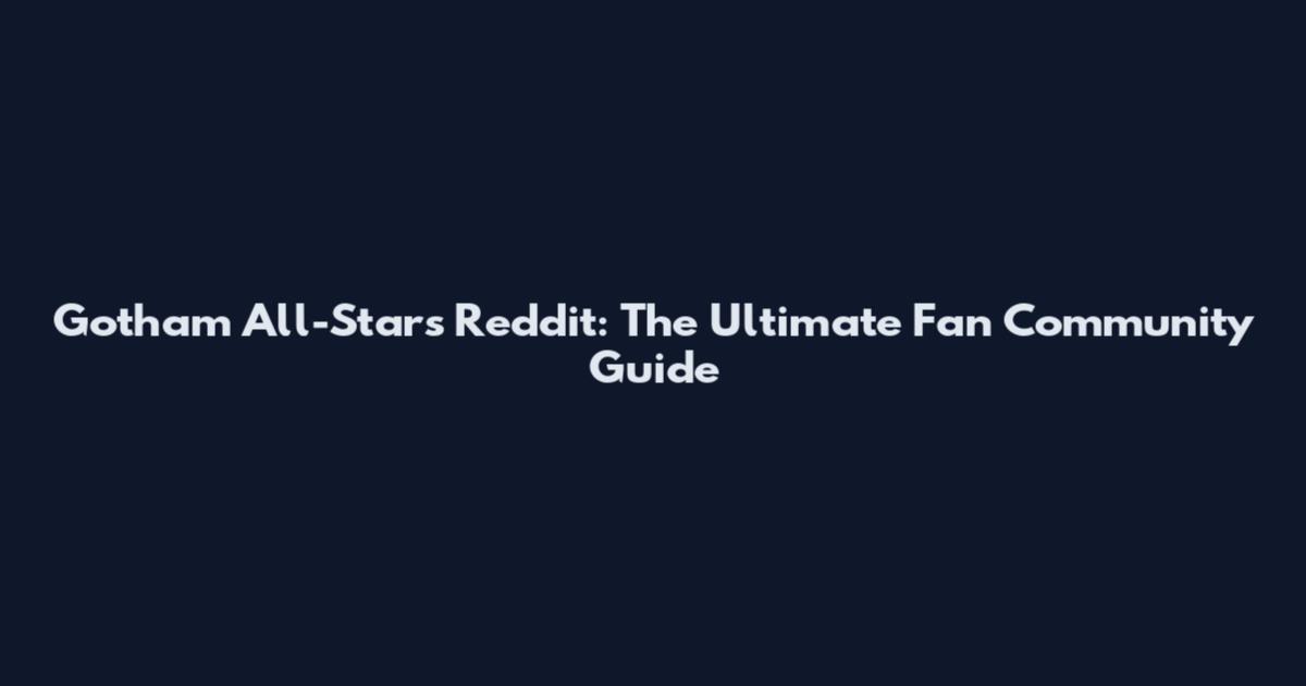Gotham All-Stars Reddit: The Ultimate Fan Community Guide
