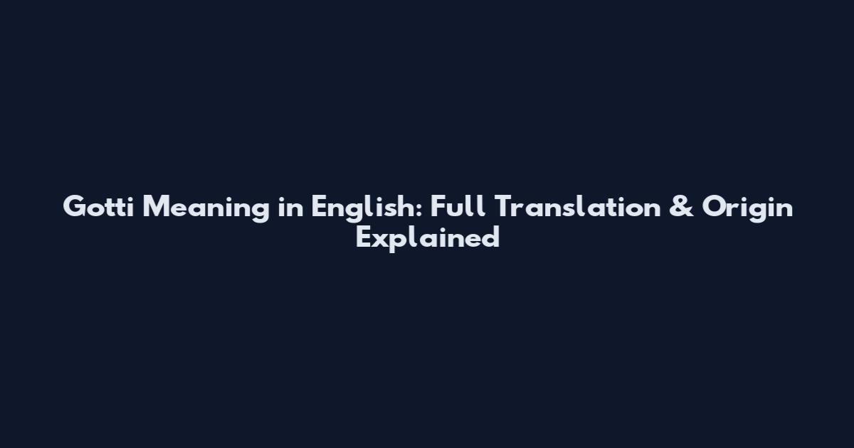 Gotti Meaning in English: Full Translation & Origin Explained