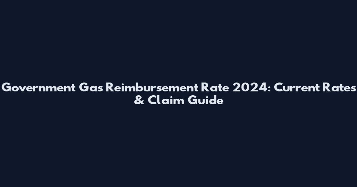 Government Gas Reimbursement Rate 2024: Current Rates & Claim Guide