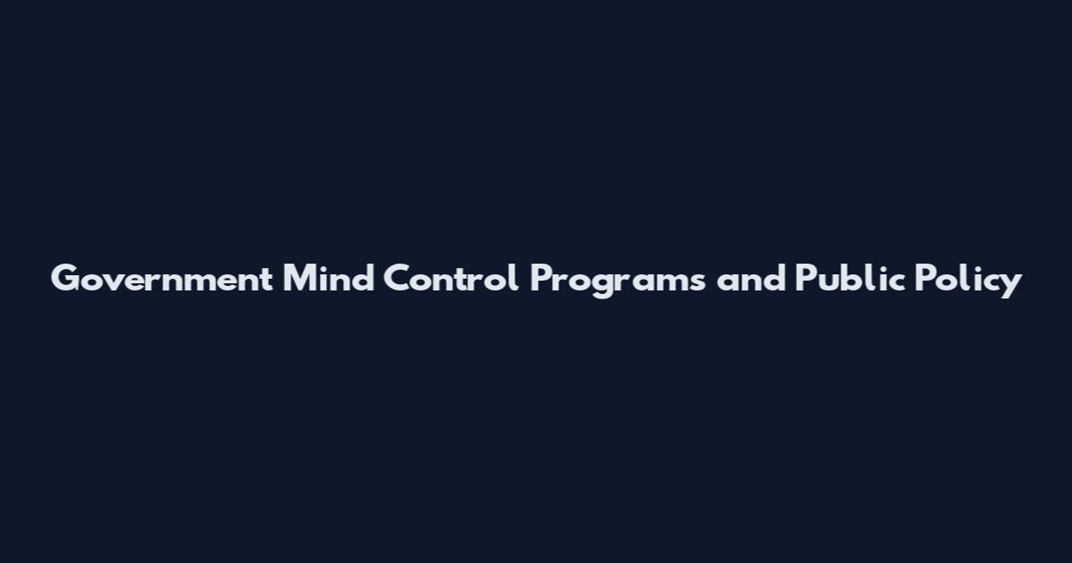 Government Mind Control Programs and Public Policy